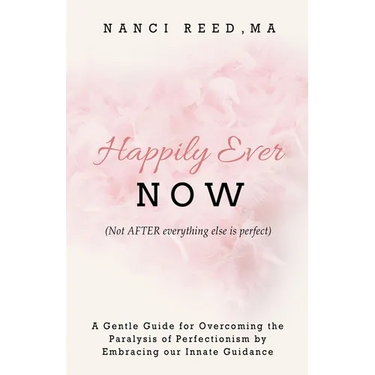 Happily Ever NOW: (Not AFTER everything else is perfect)