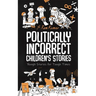 Politically Incorrect Children's Stories: Rough Stories for Tough Times