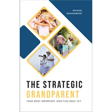 Strategic Grandparent: Your Most Important (and Fun) Role Yet