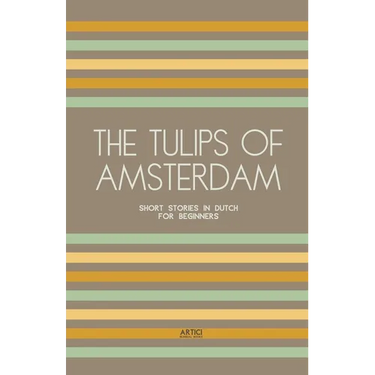 The Tulips of Amsterdam: Short Stories in Dutch for Beginners