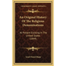 An Original History Of The Religious Denominations: At Present Existing In The United States (1844)