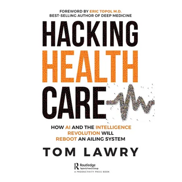 Hacking Healthcare: How AI and the Intelligence Revolution Will Reboot an Ailing System