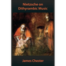 Nietzsche on Dithyrambic Music: A Reiteration of "Richard Wagner in Bayreuth"