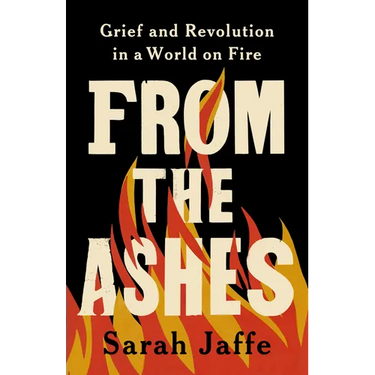 From the Ashes: Grief and Revolution in a World on Fire
