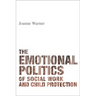 The Emotional Politics of Social Work and Child Protection