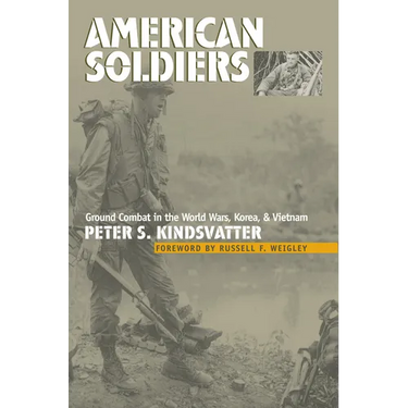 American Soldiers: Ground Combat in the World Wars, Korea, and Vietnam