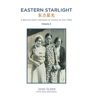 Eastern Starlight A British Girl's Memoir of China in the 1930s: Volume 2