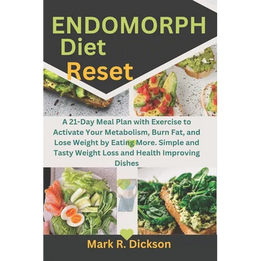 Endomorph Diet Reset: A 21-Day Meal Plan with Exercise to Activate Your Metabolism, Burn Fat, and Lose Weight by Eating More. Simple and Tas
