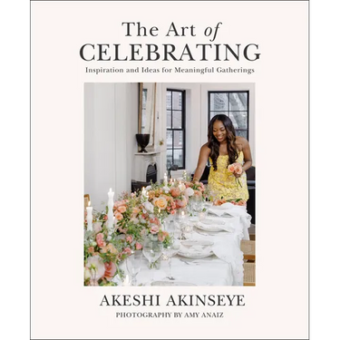 The Art of Celebrating: Inspiration and Ideas for Meaningful Gatherings