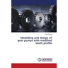 Modelling and Design of Gear Pumps with Modified Tooth Profile
