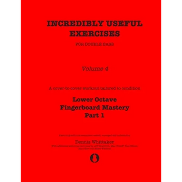 Incredibly Useful Exercises for Double Bass: Volume 4 - Lower Octave Fingerboard Mastery Part 1
