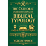The Catholic Understanding of Biblical Typology