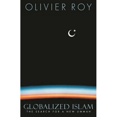 Globalized Islam: The Search for a New Ummah