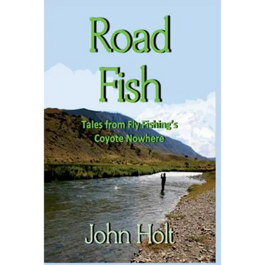 Road Fish: Tales from Fly Fishing's Coyote Nowhere