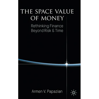 The Space Value of Money: Rethinking Finance Beyond Risk & Time