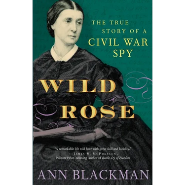 Wild Rose: Rose O'Neale Greenhow, Civil War Spy