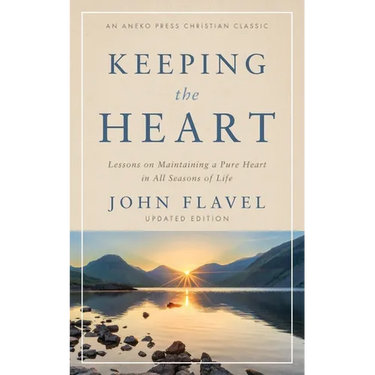 Keeping the Heart: Lessons on Maintaining a Pure Heart in All Seasons of Life