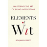 Elements of Wit: Mastering the Art of Being Interesting