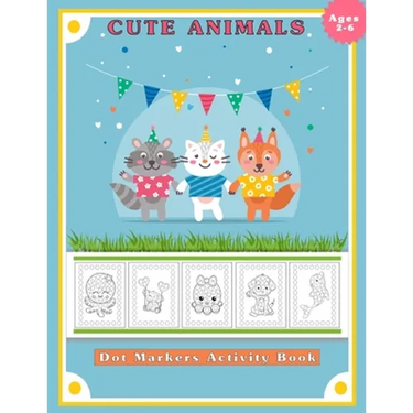 Dot Markers Activity Book, Cute Animals: Easy Guided BIG DOTS Do a dot page a day Gift for Kids Ages 2-6, Baby, Toddler, Preschool, ... Art Paint Daub