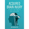 Acquired Brain Injury: A Guide for Families and Survivors