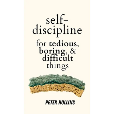 Self-Discipline for Tedious, Boring, and Difficult Things