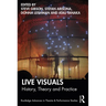 Live Visuals: History, Theory, Practice