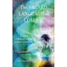 The Sacred Language of Colour: A Guide for Living in the World of Meaning