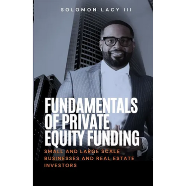 Fundamentals of Private Equity Funding: Small and Large-Scale Businesses and Real Estate Investors