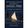 The Vietnam Veterans Memorial at Angel Fire: War, Remembrance, and an American Tragedy