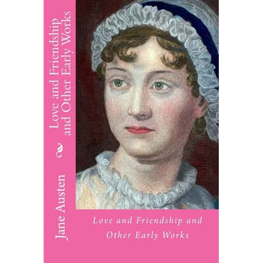 Love and friendship and other early works