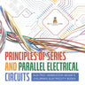 Principles of Series and Parallel Electrical Circuits Electric Generation Grade 5 Children's Electricity Books