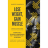 Lose Weight, Gain Muscle: Reduce fat and increase muscle at the same time + Completely eliminate abdominal fat + Training Plan + 12 Recipes + Se