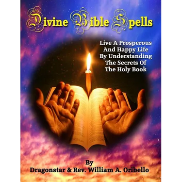 Divine Bible Spells: Live A Prosperous And Happy Life By Understanding The Secrets Of The Holy Book