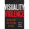Visuality of Violence: Witnessing the Policing of Race