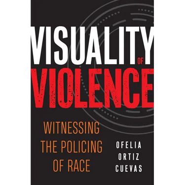 Visuality of Violence: Witnessing the Policing of Race
