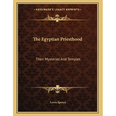 The Egyptian Priesthood: Their Mysteries And Temples