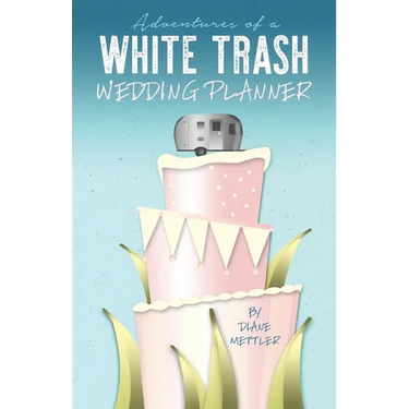 Adventures of a White Trash Wedding Planner
