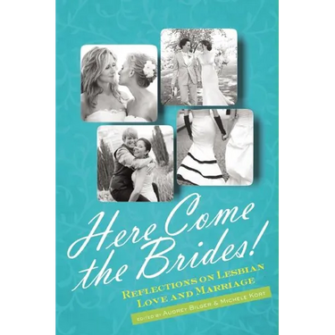 Here Come the Brides!: Reflections on Lesbian Love and Marriage