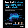 Practical Business Process Modeling and Analysis: Design and optimize business processes incrementally for AI transformation using BPMN