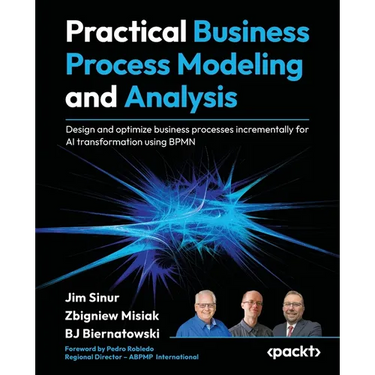 Practical Business Process Modeling and Analysis: Design and optimize business processes incrementally for AI transformation using BPMN