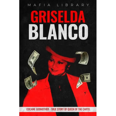 Griselda Blanco: Cocaine Godmother - True Story of Queen of the Cartel