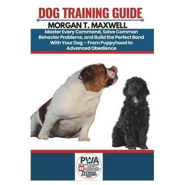 Dog Training Guide: Master Every Command, Solve Common Behavior Problems, and Build the Perfect Bond With Your Dog - From Puppyhood to Advanced Obedie