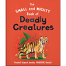The Small and Mighty Book of Deadly Creatures: Pocket-Sized Books, Massive Facts!