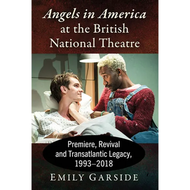 Angels in America at the British National Theatre: Premiere, Revival and Transatlantic Legacy, 1993-2018