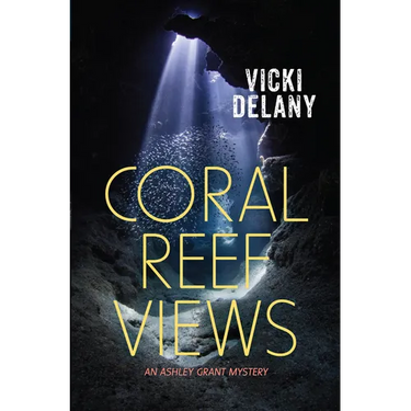 Coral Reef Views: An Ashley Grant Mystery