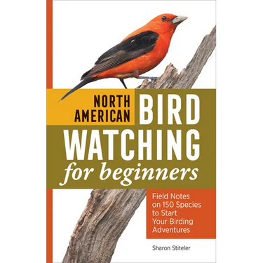 North American Bird Watching for Beginners: Field Notes on 150 Species to Start Your Birding Adventures