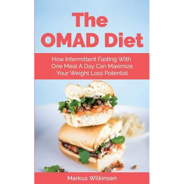 The OMAD Diet: How Intermittent Fasting With One Meal A Day Can Maximize Your Weight Loss Potential