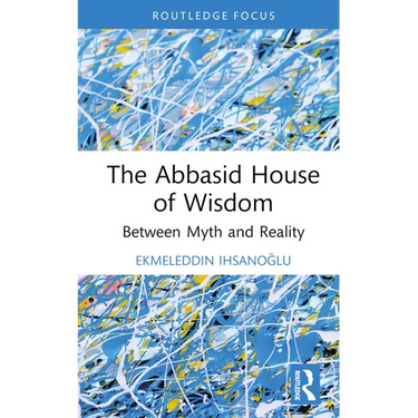 The Abbasid House of Wisdom: Between Myth and Reality