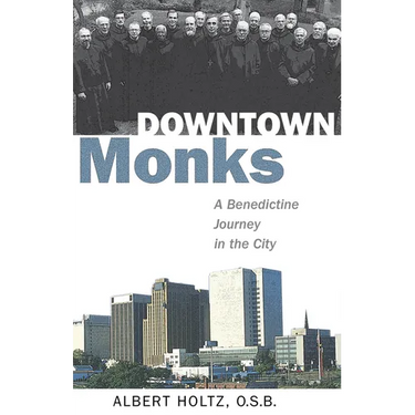 Downtown Monks: A Benedictine Journey in the City