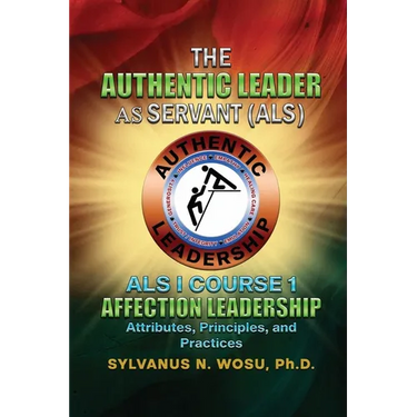 The Authentic Leader As Servant I Course 1: Affection Leadership Attribute
